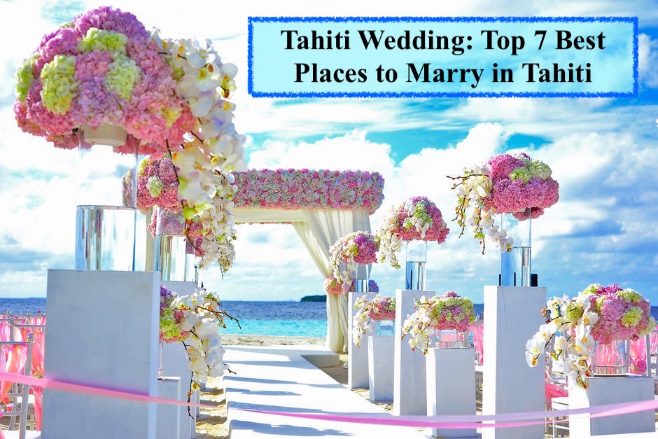 Tahiti Wedding: Top 7 Best Places to Marry in Tahiti